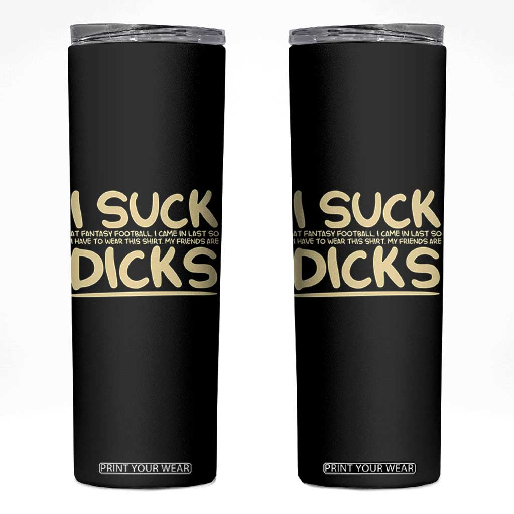 I Suck At Fantasy Football Skinny Tumbler Funny My Friends Are Draft Party Commish FFL TS10 Black Print Your Wear