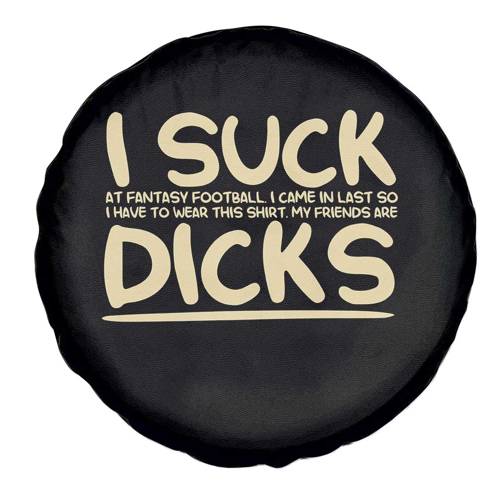 I Suck At Fantasy Football Spare Tire Cover Funny My Friends Are Draft Party Commish FFL TS10 Print Your Wear