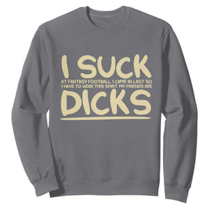 I Suck At Fantasy Football Sweatshirt Funny My Friends Are Draft Party Commish FFL TS10 Charcoal Print Your Wear