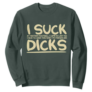 I Suck At Fantasy Football Sweatshirt Funny My Friends Are Draft Party Commish FFL TS10 Dark Forest Green Print Your Wear