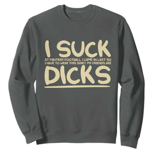 I Suck At Fantasy Football Sweatshirt Funny My Friends Are Draft Party Commish FFL TS10 Dark Heather Print Your Wear