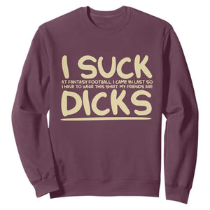 I Suck At Fantasy Football Sweatshirt Funny My Friends Are Draft Party Commish FFL TS10 Maroon Print Your Wear