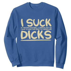 I Suck At Fantasy Football Sweatshirt Funny My Friends Are Draft Party Commish FFL TS10 Royal Blue Print Your Wear