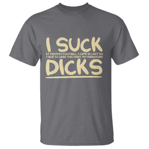 I Suck At Fantasy Football T Shirt Funny My Friends Are Draft Party Commish FFL TS10 Charcoal Print Your Wear
