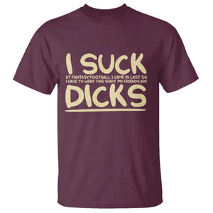 I Suck At Fantasy Football T Shirt Funny My Friends Are Draft Party Commish FFL TS10 Maroon Print Your Wear