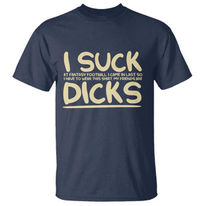 I Suck At Fantasy Football T Shirt Funny My Friends Are Draft Party Commish FFL TS10 Navy Print Your Wear