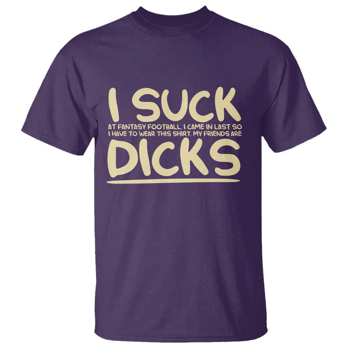 I Suck At Fantasy Football T Shirt - Funny My Friends Are Better Draft Party Commish FFL Tee TS10 Purple Print Your Wear