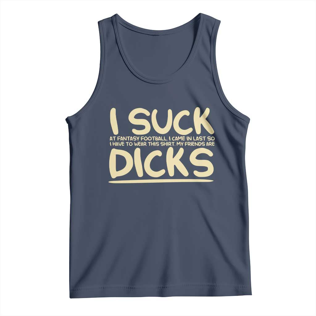 I Suck At Fantasy Football Tank Top Funny My Friends Are Draft Party Commish FFL TS10 Navy Print Your Wear