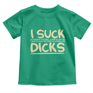 I Suck At Fantasy Football Toddler T Shirt Funny My Friends Are Draft Party Commish FFL TS10 Irish Green Print Your Wear