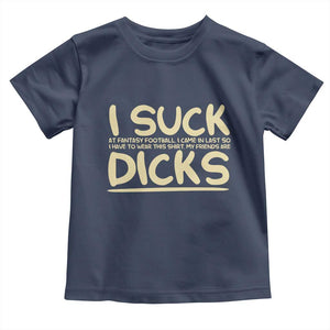 I Suck At Fantasy Football Toddler T Shirt Funny My Friends Are Draft Party Commish FFL TS10 Navy Print Your Wear
