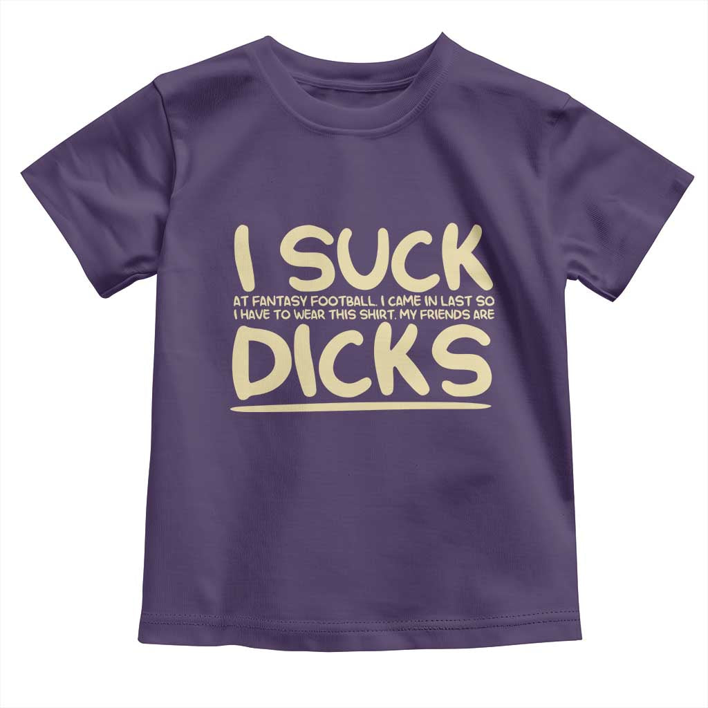 I Suck At Fantasy Football Toddler T Shirt Funny My Friends Are Draft Party Commish FFL TS10 Purple Print Your Wear