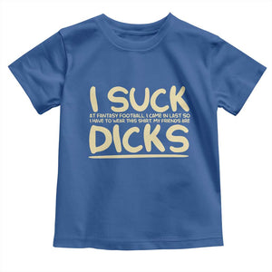 I Suck At Fantasy Football Toddler T Shirt Funny My Friends Are Draft Party Commish FFL TS10 Royal Blue Print Your Wear