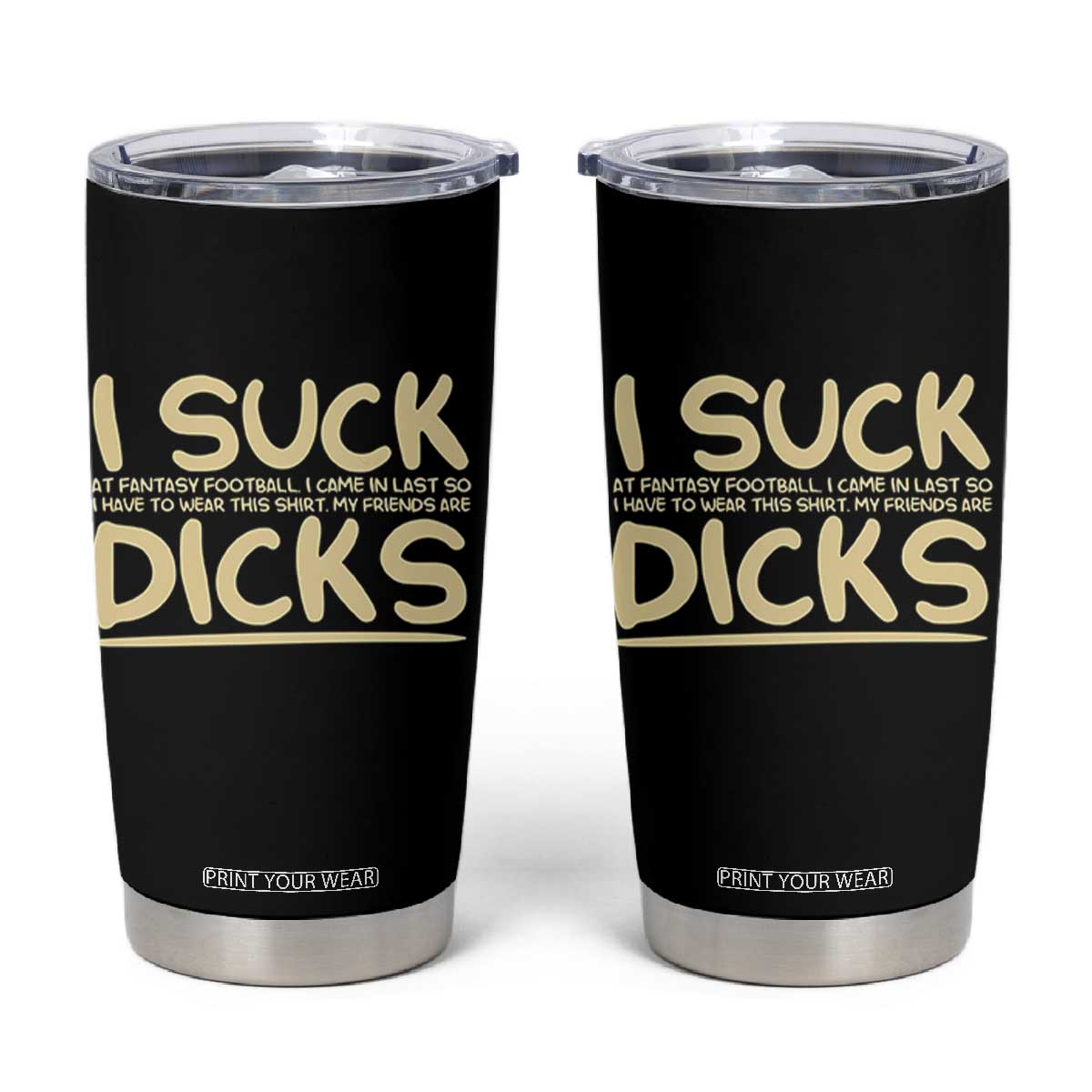 I Suck At Fantasy Football Tumbler Cup Funny My Friends Are Draft Party Commish FFL TS10 Black Print Your Wear