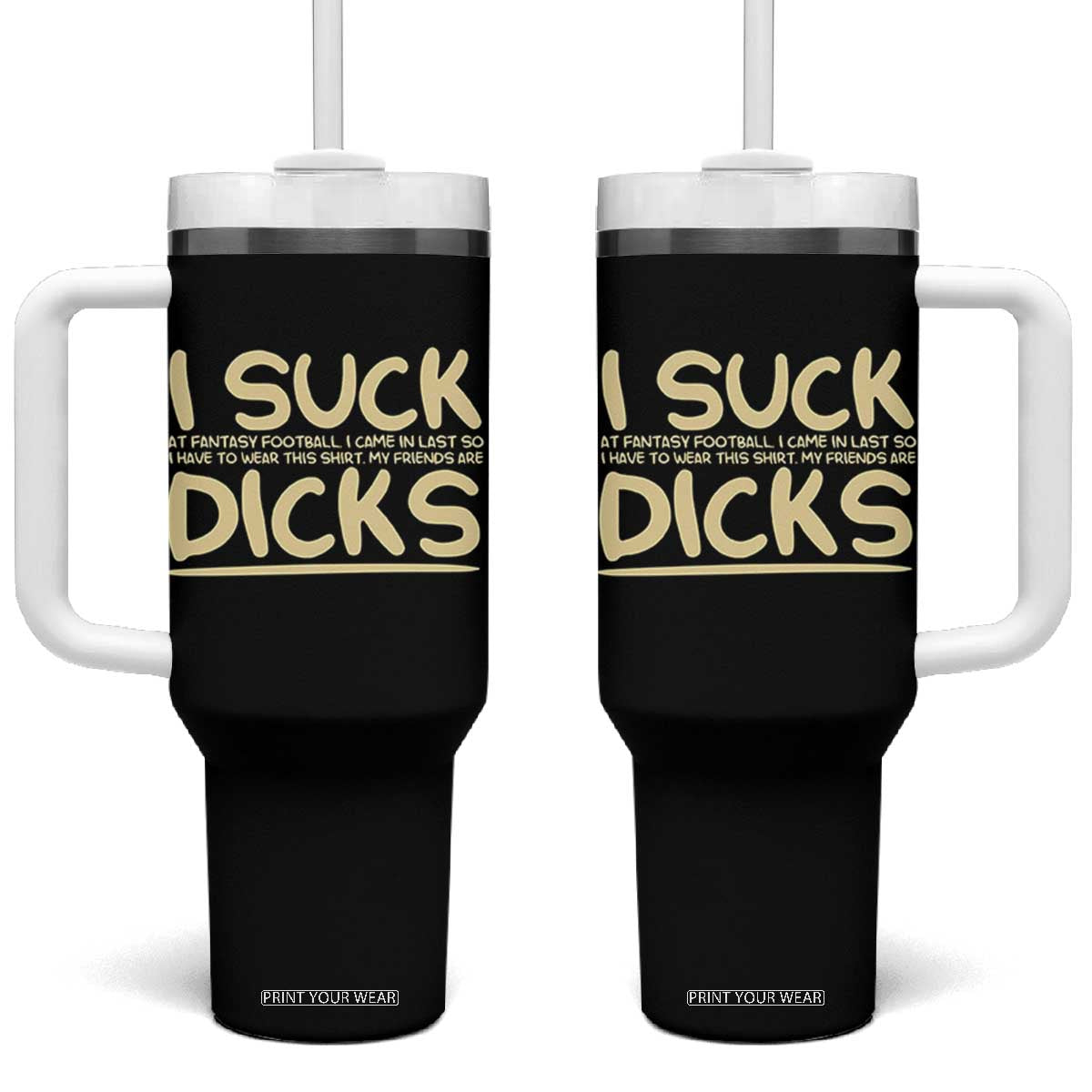 I Suck At Fantasy Football Tumbler With Handle Funny My Friends Are Draft Party Commish FFL TS10 One Size: 40 oz Black Print Your Wear