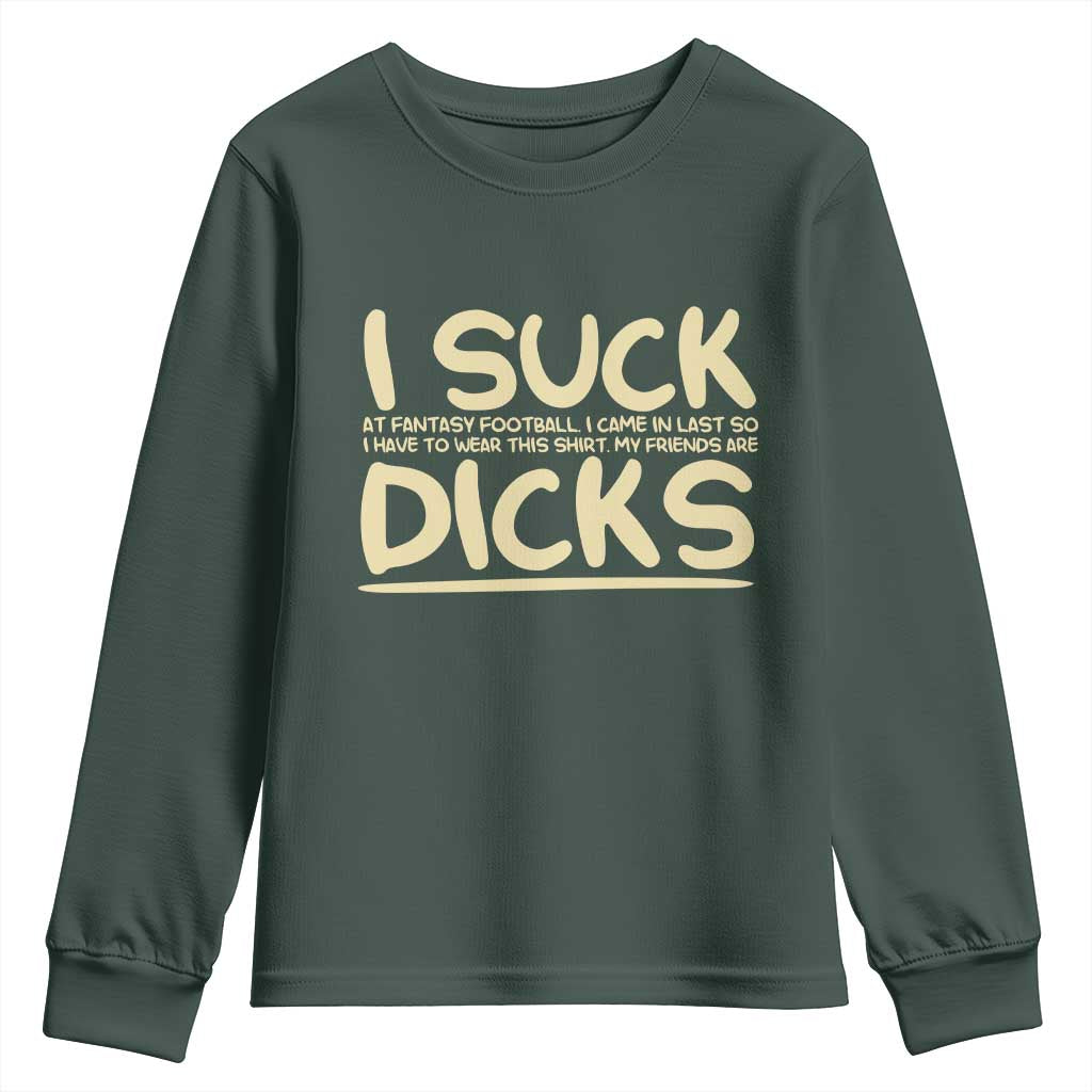 I Suck At Fantasy Football Youth Sweatshirt Funny My Friends Are Draft Party Commish FFL TS10 Dark Forest Green Print Your Wear