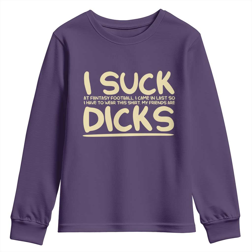 I Suck At Fantasy Football Youth Sweatshirt Funny My Friends Are Draft Party Commish FFL TS10 Purple Print Your Wear