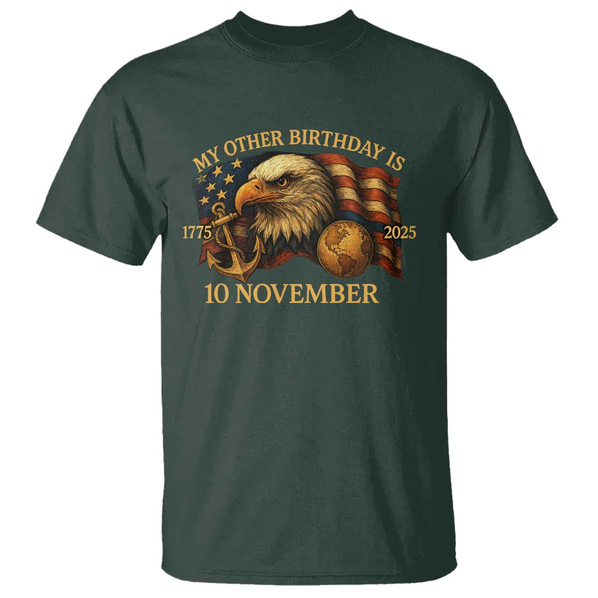 Veteran 250th Anniversary T Shirt My Other Birthday Is 10 November 1775 TS10 Dark Forest Green Print Your Wear