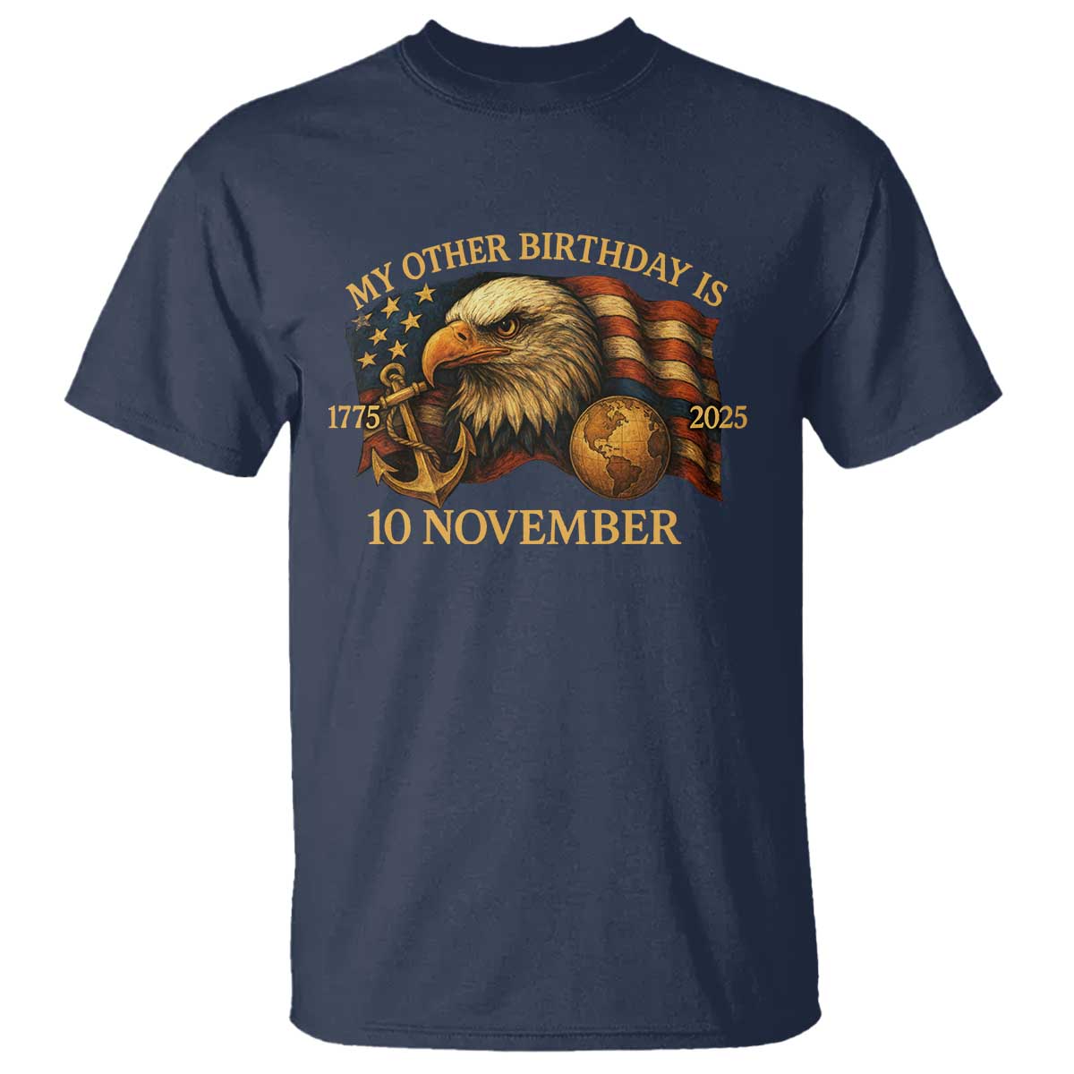 Veteran 250th Anniversary T Shirt My Other Birthday Is 10 November 1775 TS10 Navy Print Your Wear
