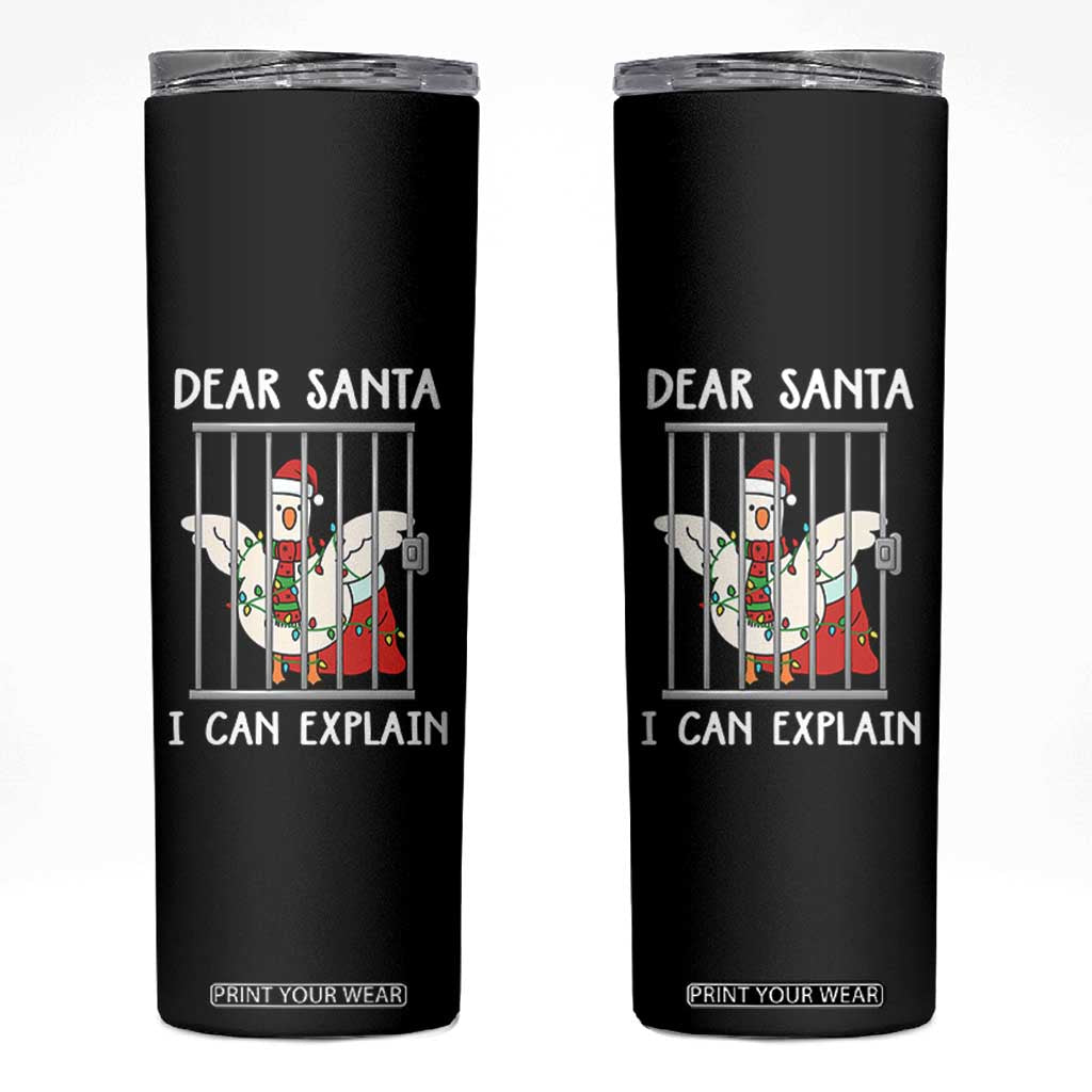 Funny Christmas Goose Skinny Tumbler Dear Santa I Can Explain Xmas Meme TS10 Black Print Your Wear