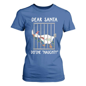 Funny Christmas Goose T Shirt For Women Dear Santa Define Naughty Xmas Meme TS10 Royal Blue Print Your Wear