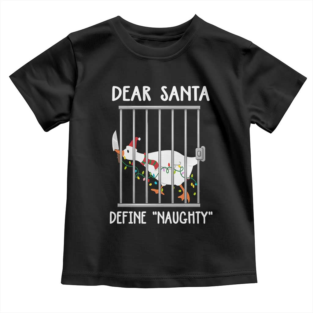Funny Christmas Goose Toddler T Shirt Dear Santa Define Naughty Xmas Meme TS10 Black Print Your Wear
