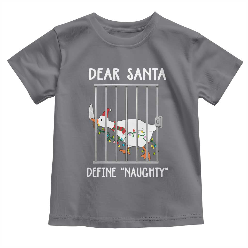 Funny Christmas Goose Toddler T Shirt Dear Santa Define Naughty Xmas Meme TS10 Charcoal Print Your Wear