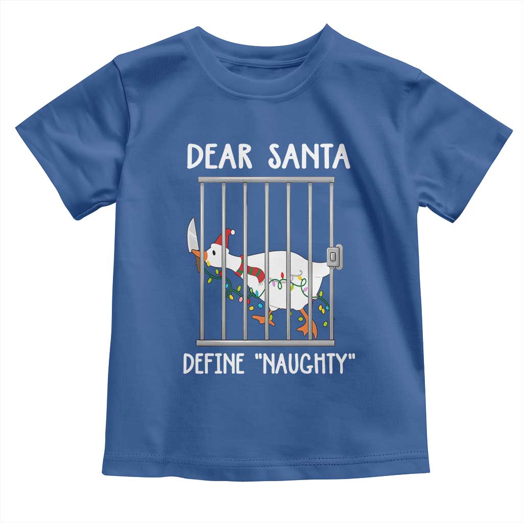 Funny Christmas Goose Toddler T Shirt Dear Santa Define Naughty Xmas Meme TS10 Royal Blue Print Your Wear