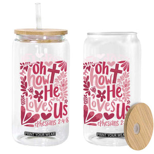 Oh how He Loves Us Glass Can Boho Christian Valentine TS10 Print Your Wear