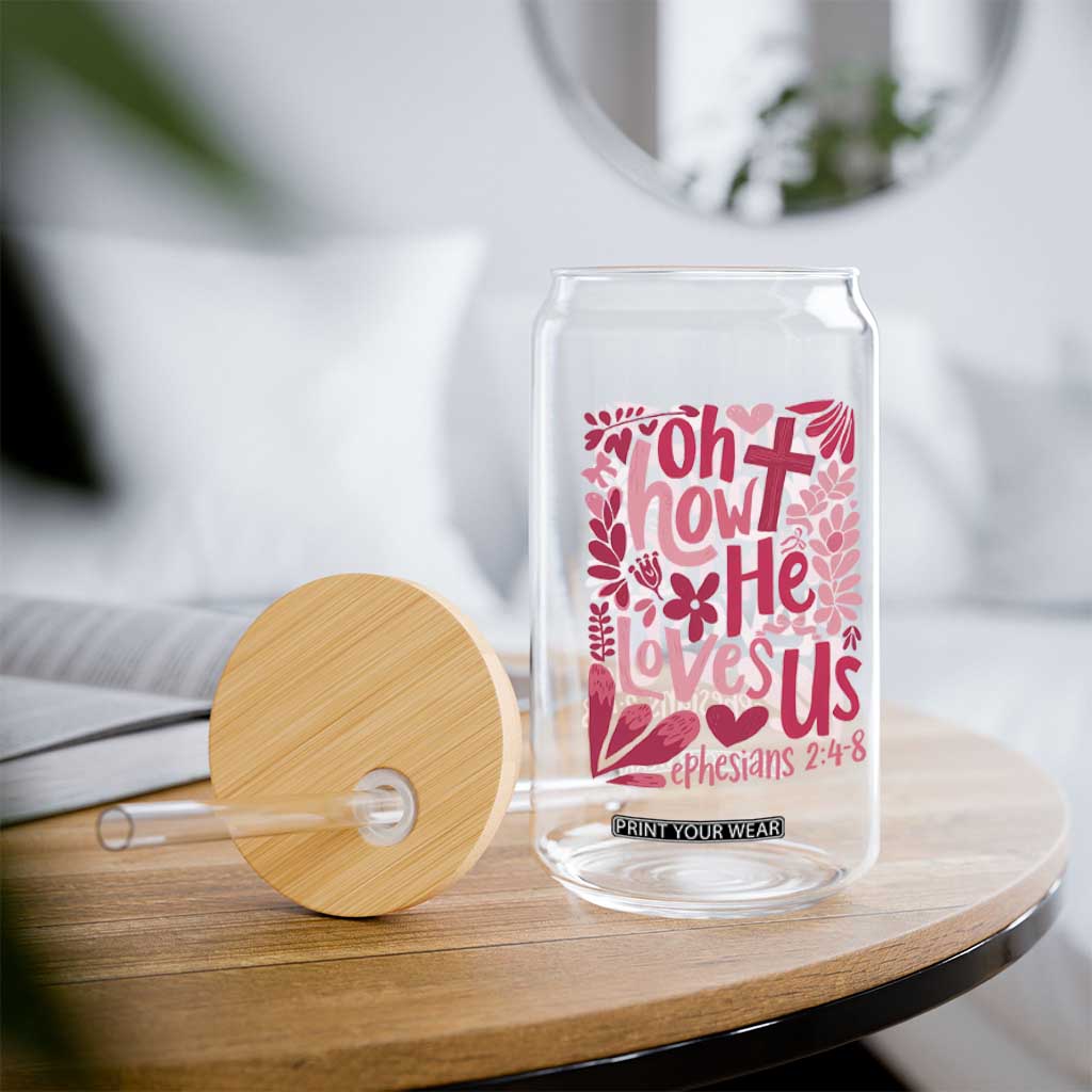 Oh how He Loves Us Glass Can Boho Christian Valentine TS10 Print Your Wear