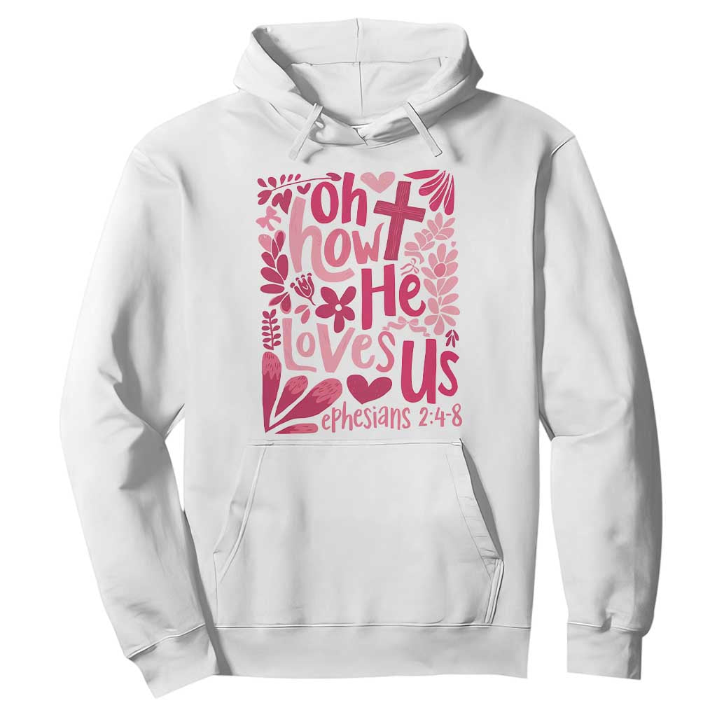 Oh how He Loves Us Hoodie Boho Christian Valentine TS10 White Print Your Wear
