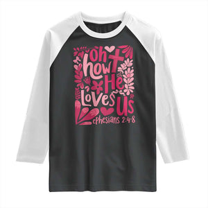 Oh how He Loves Us Raglan Shirt Boho Christian Valentine TS10 Black White Print Your Wear
