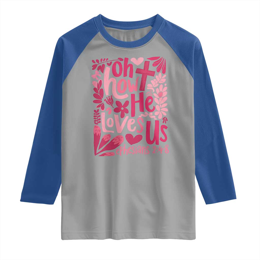 Oh how He Loves Us Raglan Shirt Boho Christian Valentine TS10 Sport Gray Royal Print Your Wear