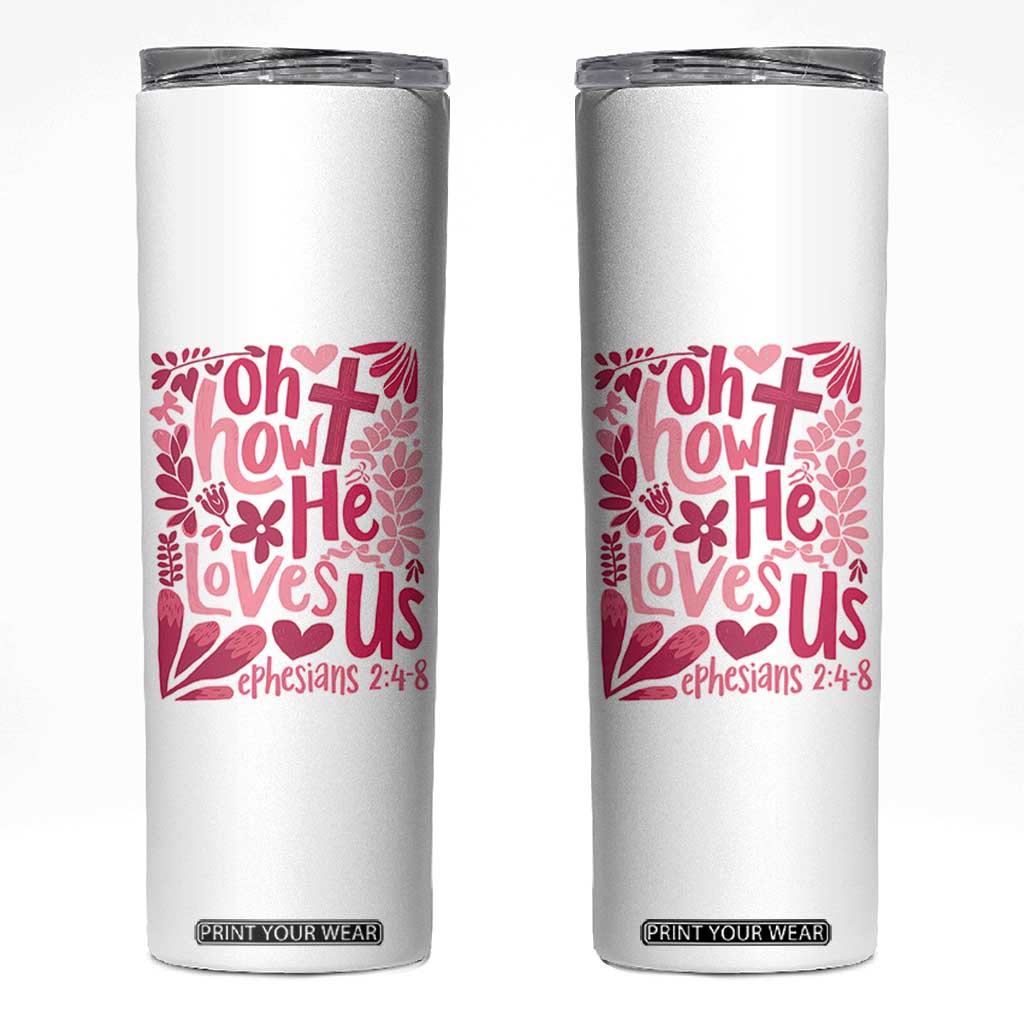 Oh how He Loves Us Skinny Tumbler Boho Christian Valentine TS10 White Print Your Wear