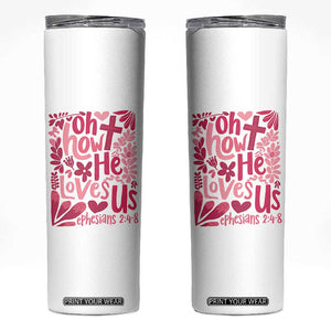 Oh how He Loves Us Skinny Tumbler Boho Christian Valentine TS10 White Print Your Wear