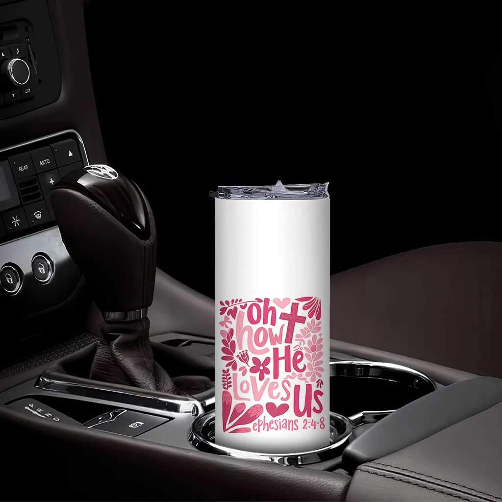 Oh how He Loves Us Skinny Tumbler Boho Christian Valentine TS10 Print Your Wear