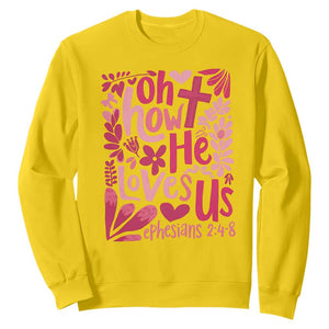 Oh how He Loves Us Sweatshirt Boho Christian Valentine TS10 Daisy Print Your Wear