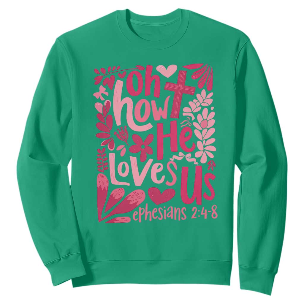 Oh how He Loves Us Sweatshirt Boho Christian Valentine TS10 Irish Green Print Your Wear