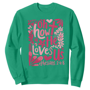 Oh how He Loves Us Sweatshirt Boho Christian Valentine TS10 Irish Green Print Your Wear