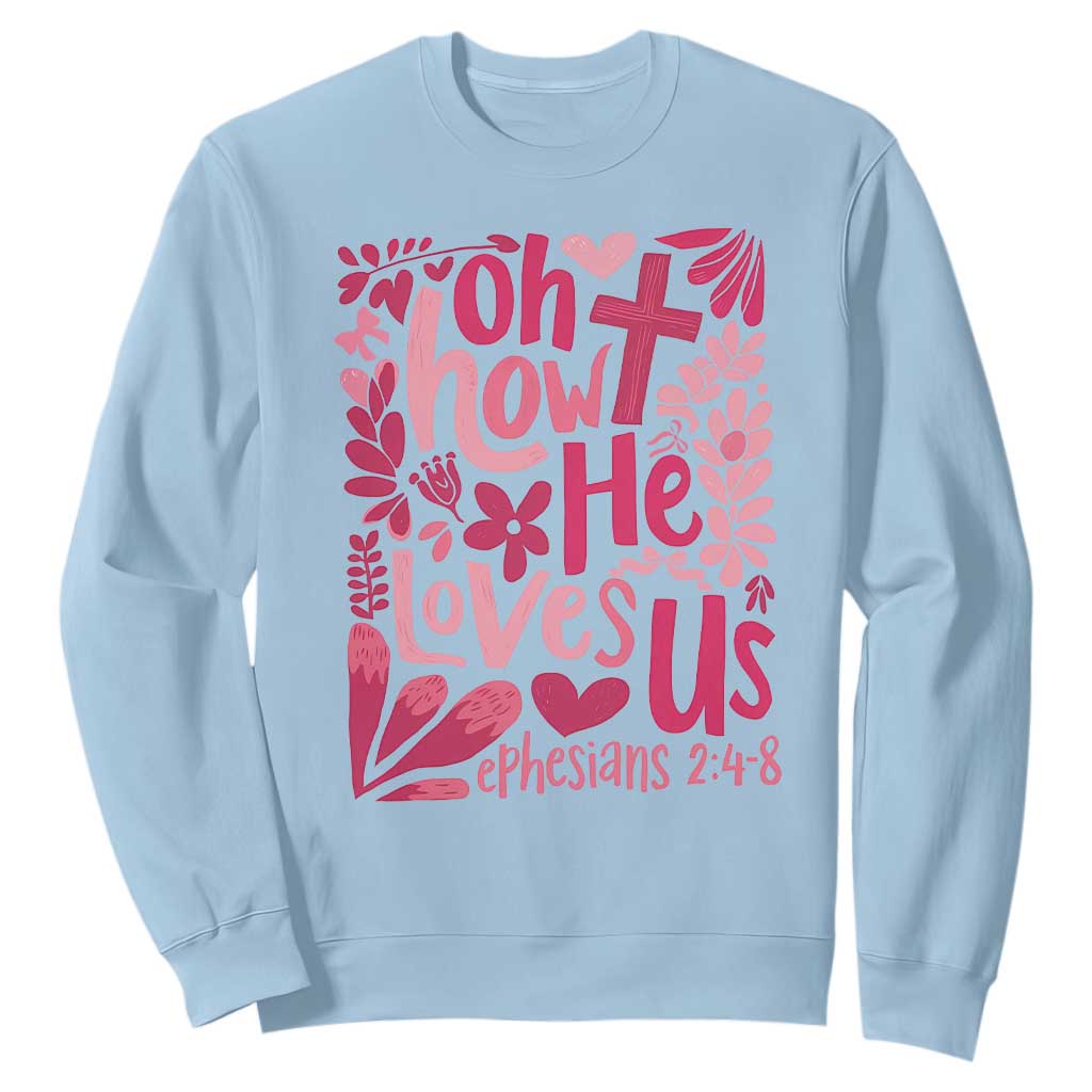 Oh how He Loves Us Sweatshirt Boho Christian Valentine TS10 Light Blue Print Your Wear