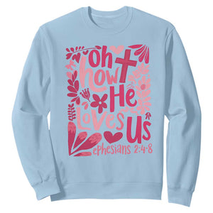 Oh how He Loves Us Sweatshirt Boho Christian Valentine TS10 Light Blue Print Your Wear