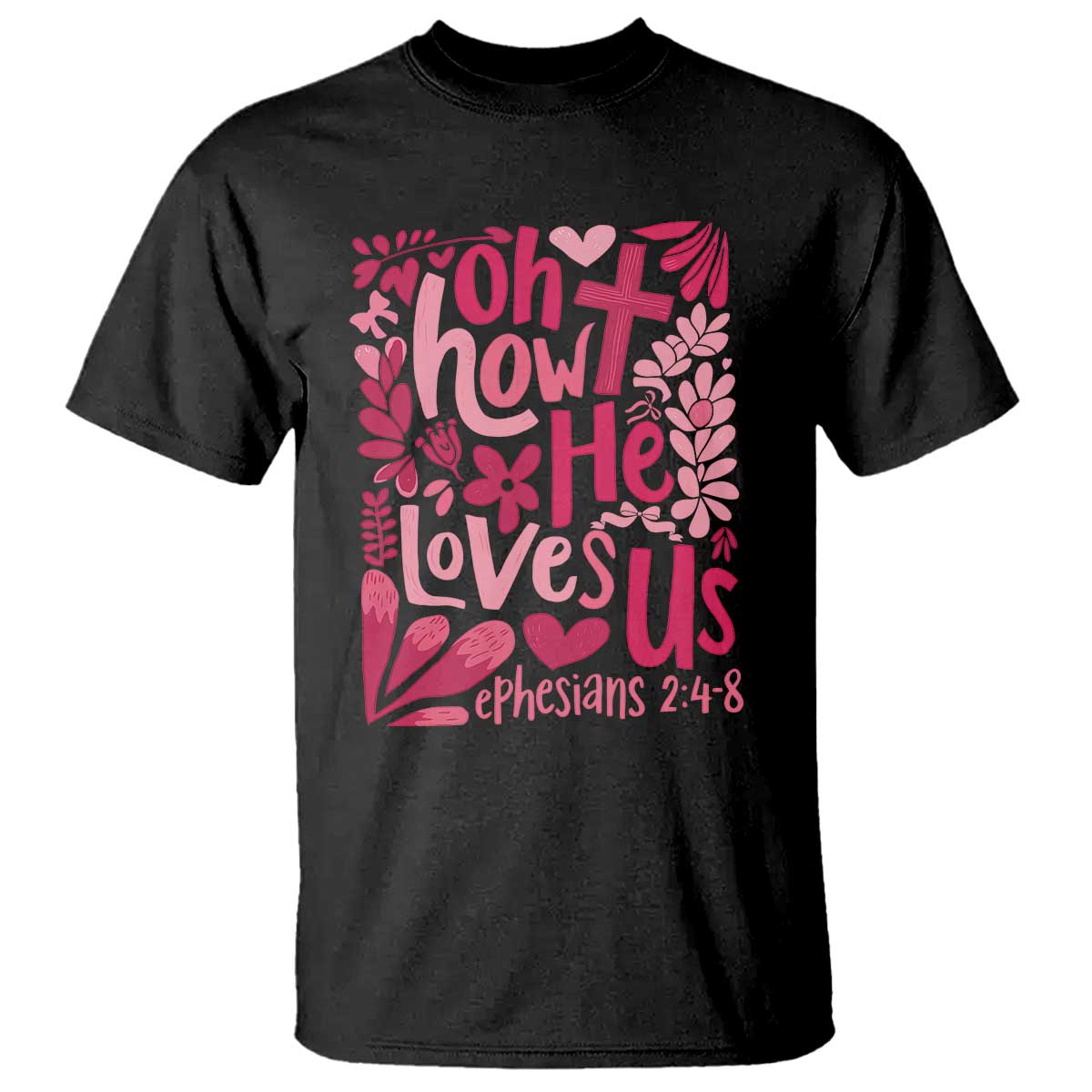 Oh how He Loves Us T Shirt Boho Christian Valentine TS10 Black Print Your Wear