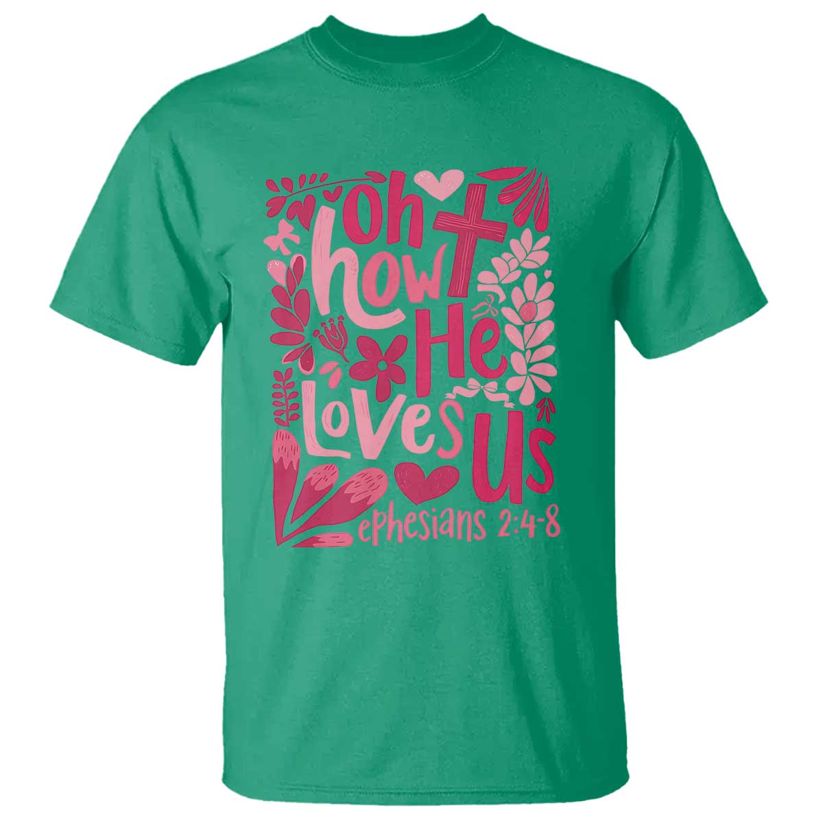 Oh how He Loves Us T Shirt Boho Christian Valentine TS10 Irish Green Print Your Wear