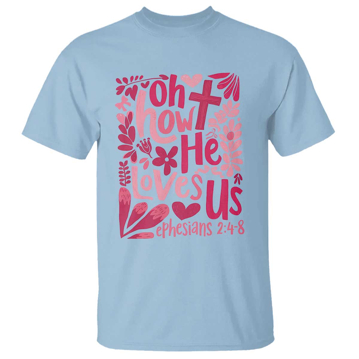 Oh how He Loves Us T Shirt Boho Christian Valentine TS10 Light Blue Print Your Wear