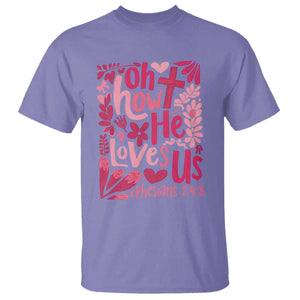 Oh how He Loves Us T Shirt Boho Christian Valentine TS10 Violet Print Your Wear