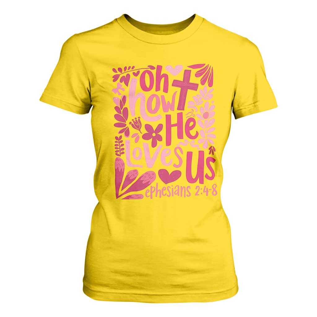 Oh how He Loves Us T Shirt For Women Boho Christian Valentine TS10 Daisy Print Your Wear