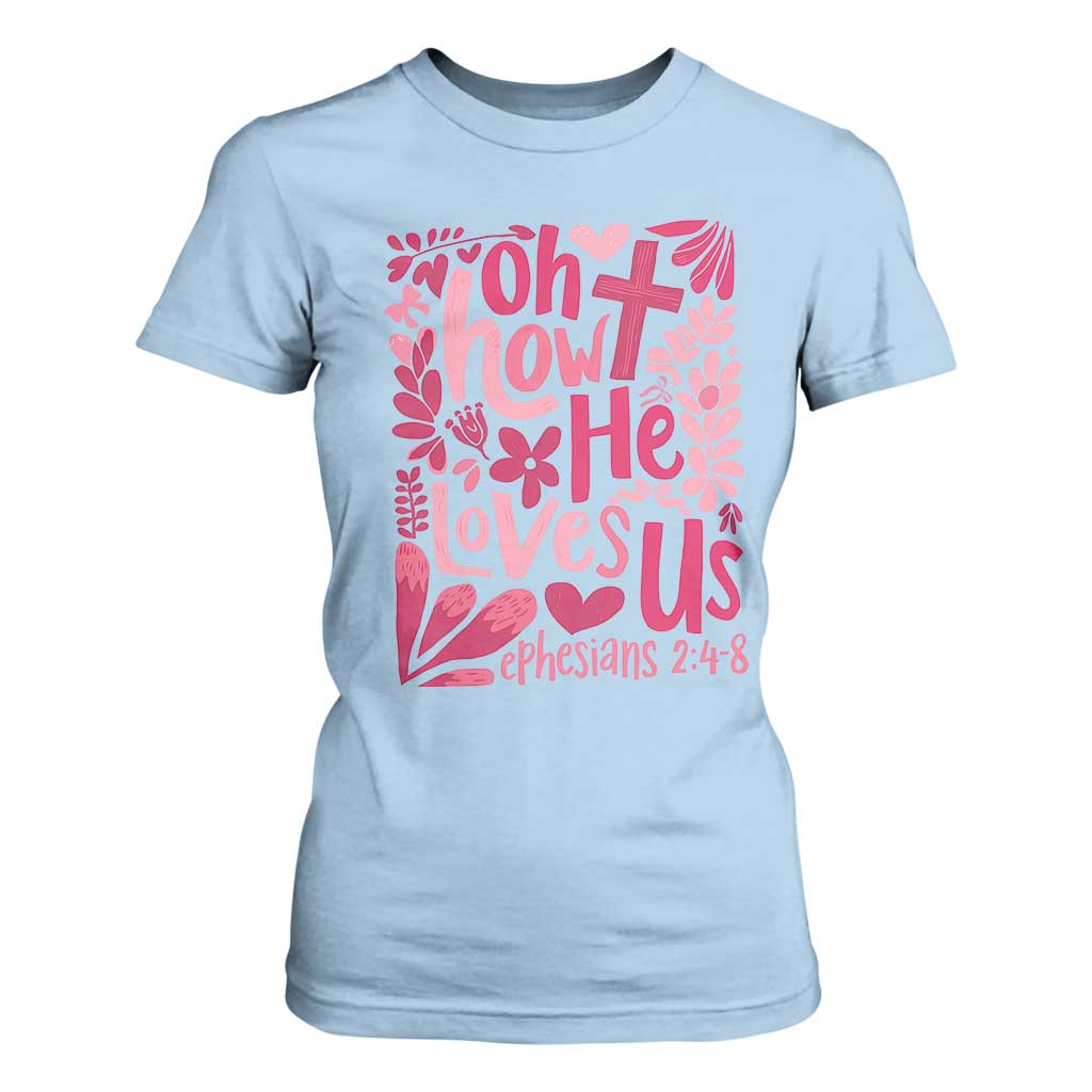 Oh how He Loves Us T Shirt For Women Boho Christian Valentine TS10 Light Blue Print Your Wear