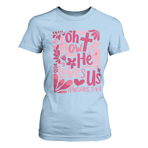 Oh how He Loves Us T Shirt For Women Boho Christian Valentine TS10 Light Blue Print Your Wear