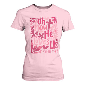 Oh how He Loves Us T Shirt For Women Boho Christian Valentine TS10 Light Pink Print Your Wear
