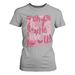Oh how He Loves Us T Shirt For Women Boho Christian Valentine TS10 Sport Gray Print Your Wear