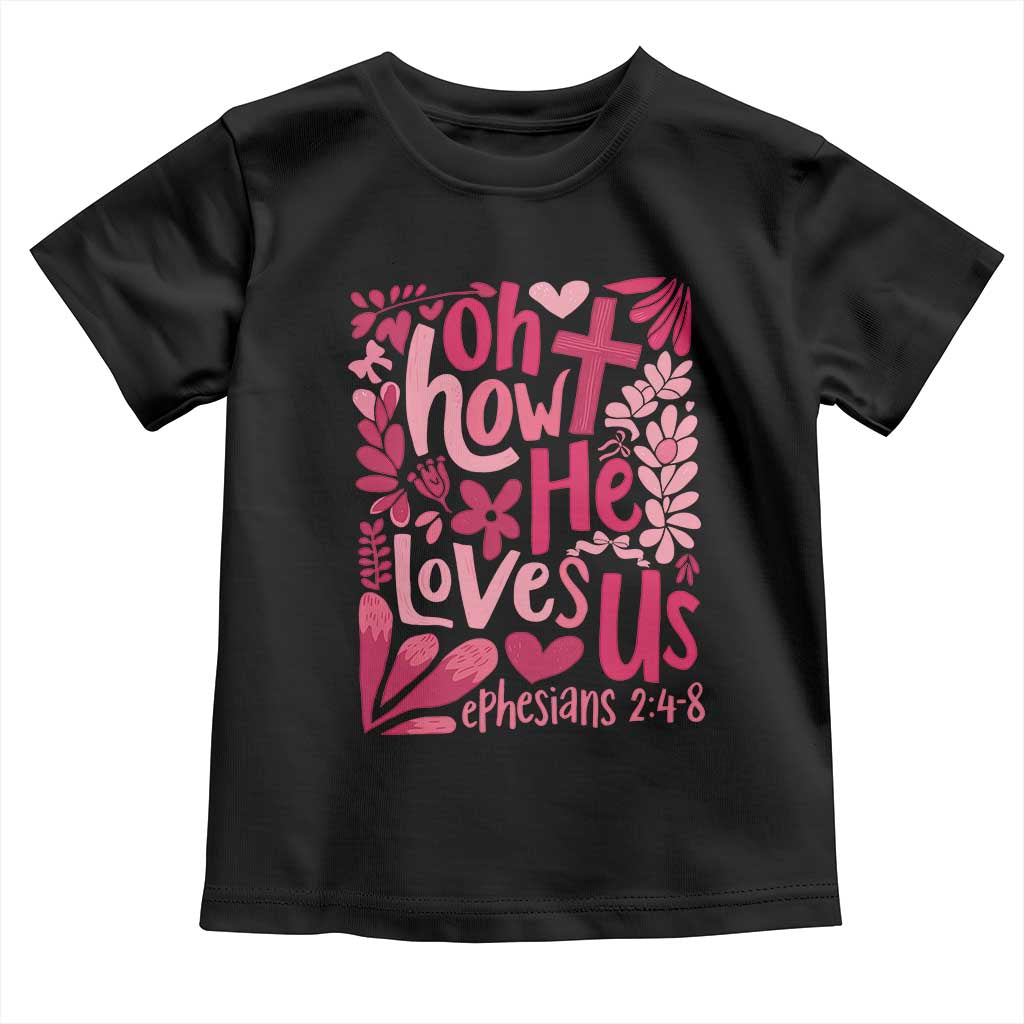 Oh how He Loves Us Toddler T Shirt Boho Christian Valentine TS10 Black Print Your Wear